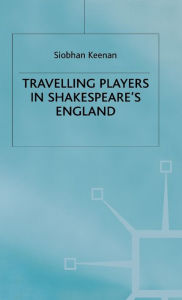 Title: Travelling Players in Shakespeare's England, Author: S. Keenan