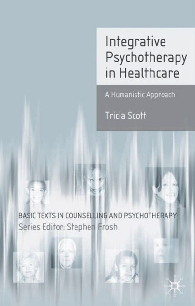 Integrative Psychotherapy In Healthcare A Humanistic Approach By