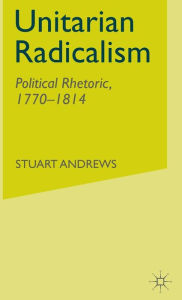Title: Unitarian Radicalism: Political Impact, 1770-1814, Author: Stuart Andrews