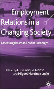 Title: Employment Relations in a Changing Society: Assessing the Post-Fordist Paradigm, Author: L. Alonso