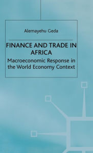 Title: Finance and Trade in Africa: Macroeconomic Response in the World Economy Context, Author: A. Geda