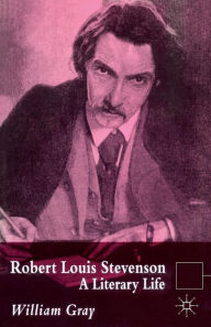 Title: Robert Louis Stevenson: A Literary Life, Author: William Gray