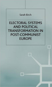 Title: Electoral Systems and Political Transformation in Post-Communist Europe, Author: S. Birch