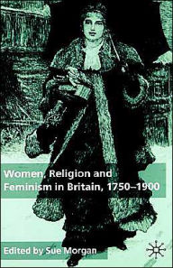 Title: Women, Religion and Feminism in Britain, 1750-1900, Author: Sue Morgan
