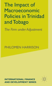 Title: The Impact of Macroeconomics Policies in Trinidad and Tobago: The Firm under Adjustment, Author: P. Harrison