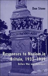 Title: Responses to Nazism in Britain, 1933-1939: Before War and Holocaust, Author: D. Stone
