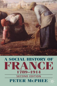 A Social History Of France, 1789-1914 / Edition 2