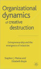 The Organizational Dynamics of Creative Destruction: Entrepreneurship and the Creation of New Industries
