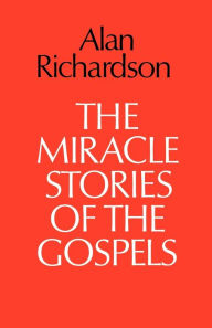 Title: The Miracle Stories of the Gospels, Author: Alan Richardson