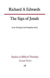 Title: The Sign of Jonah in the Theology of the Evangelists and Q, Author: Richard A. Edwards