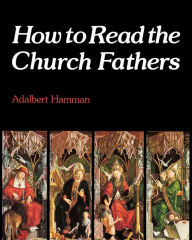 Title: How to REad the Church Fathers, Author: Adalbert Hamman