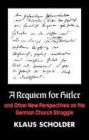 A Requiem for Hitler: And Other New Perspectives on the German Church Struggle