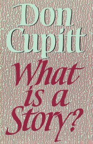 Title: What is a Story?, Author: Don Cupitt