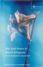 War and Peace in World Religions: The Gerald Weisfield Lectures 2003 / Edition 1