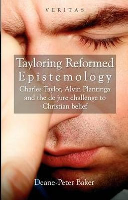 Tayloring Reformed Epistemology: Charles Taylor, Alvin Plantinga and the de jure Challenge to Christian Belief