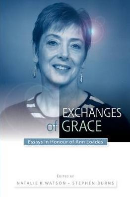 Exchanges of Grace: Essays in Honour of Ann Loades