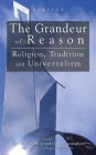 Grandeur of Reason: Religion, Tradition and Universalism