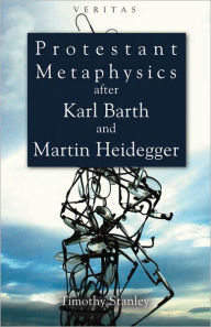 Protestant Metaphysics After Karl Barth and Martin Heidegger