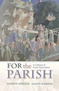 Title: For the Parish: A Critique of Fresh Expressions, Author: Andrew Davison