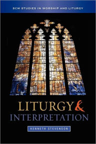 Title: Liturgy and Interpretation, Author: Kenneth Stevenson