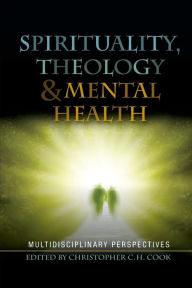 Title: Spirituality, Theology and Mental Health: Interdisciplinary Perspectives, Author: Christopher Cook
