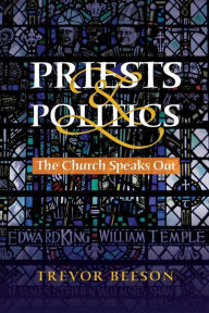 Title: Priests and Politics: The Church Speaks Out, Author: Trevor Beeson