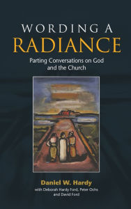 Title: Wording a Radiance: Parting Conversations About God and the Church, Author: Hardy