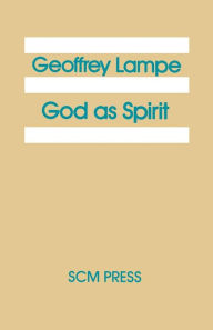 Title: God as Spirit: The 1976 Bampton Lectures, Author: Geoffrey Lampre