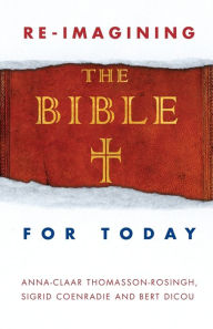 Title: Re-Imagining the Bible for Today, Author: Anna-Claar Thomasson-Rosingh