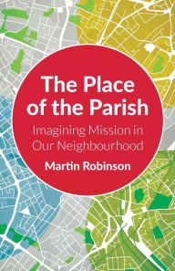 Title: The Place of the Parish: Imagining Mission in our Neighbourhood, Author: Robinson