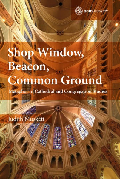 Shop Window, Flagship, Common Ground: Metaphor in Cathedral and Congregation Studies