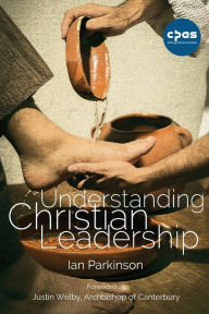 Title: Understanding Christian Leadership, Author: Ian Parkinson