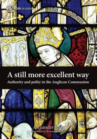 Title: A Still More Excellent Way: Authority and Polity in the Anglican Communion, Author: Alexander Ross