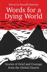 Title: Words for a Dying World: Stories of Grief and Courage from the Global Church, Author: Hannah Malcolm