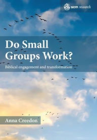 Title: Do Small Groups Work?: Biblical Engagement and Transformation, Author: Anna Clare Creedon