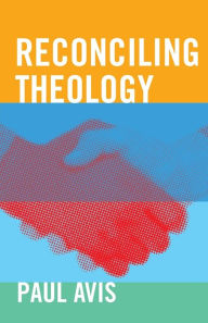 Title: Reconciling Theology, Author: Paul Avis