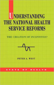 Title: Understanding the Nhs Reforms / Edition 1, Author: Peter A. West