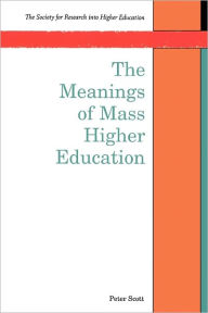 Title: The Meanings of Mass Higher Education, Author: Peter Scott