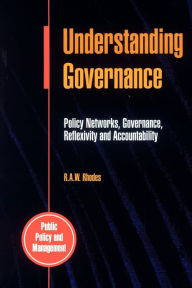 Understanding Governance: Policy Networks, Governance, Reflexitivity and Accountability