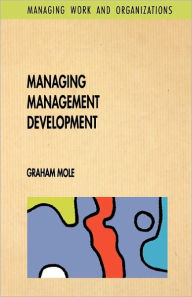 Title: MANAGING MANAGEMENT DEVELOPMENT, Author: MOLE