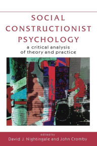 Social Constructionist Psychology: A Critical Analysis of Theory and Practice / Edition 1