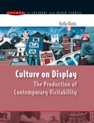 Title: Culture on Display: The Production of Contemporary Visitability, Author: Bella Dicks