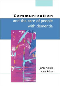 Communication and the Care of People with Dementia / Edition 1