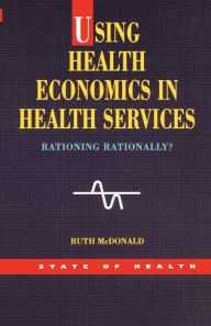 Title: Using Health Economics in Health Services, Author: Ruth McDonald
