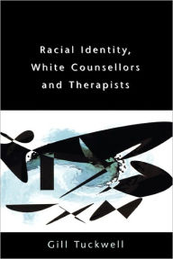 Title: RACIAL IDENTITY, WHITE COUNSELLORS AND THERAPISTS / Edition 1, Author: TUCKWELL