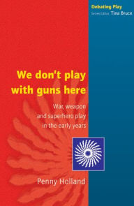 Title: We Don'T Play With Guns Here / Edition 1, Author: Penny Holland