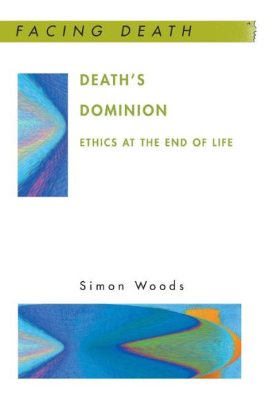 Death's Dominion: Ethics at the End of Life / Edition 1