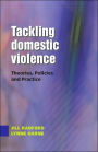 Tackling Domestic Violence: Theories, Policies and Practice / Edition 1