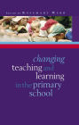 Changing Teaching and Learning in the Primary School