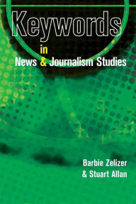 Title: Keywords in News and Journalism Studies / Edition 1, Author: Barbie Zelizer